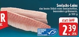 Aktuelle Lachs Angebote bei E center in Mönchengladbach Aktuelles Seelachs-Loin Angebot bei E center in Mönchengladbach ab 2,39 €