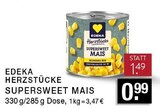 HERZSTÜCKE SUPERSWEET MAIS im Angebot bei EDEKA in Bottrop HERZSTÜCKE SUPERSWEET MAIS Angebote von EDEKA bei EDEKA Bottrop für 0,99 €