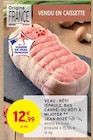 Intermarché Hermès - Promo Veau : rôti (épaule, bas carré) ou rôti à mijoter Promo Veau : rôti (épaule, bas carré) ou rôti à mijoter à 12,99 € dans le catalogue Intermarché à Hermès