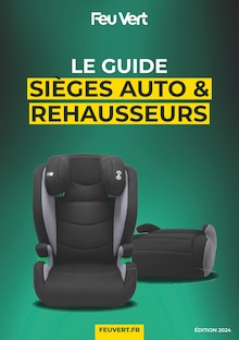 Prospectus Feu Vert à Soulaines-sur-Aubance, "LE GUIDE SIÈGES AUTO & REHAUSSEURS", 8 pages de promos valables du 17/06/2024 au 27/08/2024
