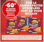 -60% de remise immédiate sur le 2ème produit identique sur la gamme frites surgelées just au four McCain - McCain en promo chez Super U Noisy-le-Sec