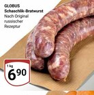 Schaschlik-Bratwurst im Angebot bei GLOBUS in Erftstadt Schaschlik-Bratwurst Angebote von GLOBUS bei GLOBUS Erftstadt für 6,90 €