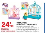 Oiseau indie ou rosie little live pets - Little Live Pets en promo à 24,99 € chez Super U Oiseau indie ou rosie little live pets - Little Live Pets dans le catalogue Super U