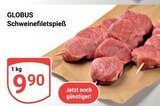 Aktuelle Schweinefilet Angebote bei GLOBUS in Erfurt Aktuelles Schweinefiletspieß Angebot bei GLOBUS in Erfurt ab 9,90 €