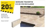 Tout Faire Bréal-sous-Montfort - Promo BORDURE TRAVERTIN 8 X 20 X 50 CM CLASSIC Promo BORDURE TRAVERTIN 8 X 20 X 50 CM CLASSIC à 20,90 € dans le catalogue Tout Faire à Bréal-sous-Montfort