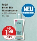 Mizellenwasser im V-Markt Prospekt Better Skin Mizellenwasser von fenjal im aktuellen V-Markt Prospekt für 1,99 €