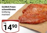 Aktuelle Braten Angebote bei GLOBUS in Duisburg Aktuelles Puten-schwenkbraten Angebot bei GLOBUS in Duisburg ab 14,90 €