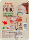 RÔTI DE PORC CUIT CONSERVATION SANS NITRITE AUCHAN - AUCHAN - Auchan Hypermarché RÔTI DE PORC CUIT CONSERVATION SANS NITRITE AUCHAN - AUCHAN à 5,58 € dans le catalogue Auchan Hypermarché