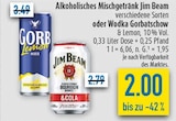 Alkoholisches Mischgetränk Jim Beam oder Wodka Gorbatschow im Angebot bei diska in Gera Alkoholisches Mischgetränk Jim Beam oder Wodka Gorbatschow Angebote von Jim Beam bei diska Gera für 2,00 €