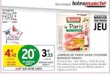Jambon de Paris sans couenne - MONIQUE RANOU - Intermarché Jambon de Paris sans couenne - MONIQUE RANOU à 3,53 € dans le catalogue Intermarché