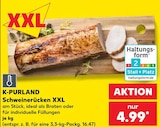 Schweinerücken XXL im Angebot bei Kaufland in Bietigheim-Bissingen Schweinerücken XXL Angebote von K-PURLAND bei Kaufland Bietigheim-Bissingen für 16,47 €