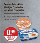 Frischkäse oder Körniger Frischkäse im V-Markt Prospekt Frischkäse oder Körniger Frischkäse von Exquisa oder Miree im aktuellen V-Markt Prospekt für 0,99 €