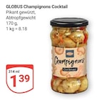 Champignons Cocktail im Angebot bei GLOBUS in Gera Champignons Cocktail Angebote von GLOBUS bei GLOBUS Gera für 1,39 €