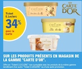 34% avec la CarteTicket E.Leclerc  Sur les produits présents en magasin de la gamme CARTE D'OR - CARTE D'OR dans le catalogue E.Leclerc