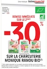 Intermarché Laval - Promo -30% REMISE IMMÉDIATE SUR LE 2ÈME SUR LA CHARCUTERIE MONIQUE RANOU BIO Promo -30% REMISE IMMÉDIATE SUR LE 2ÈME SUR LA CHARCUTERIE MONIQUE RANOU BIO à dans le catalogue Intermarché à Laval