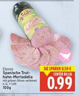 Spanische Truthahn-Mortadella von Elpozo für 0,99 € bei E center im Angebot Spanische Truthahn-Mortadella von Elpozo im aktuellen E center Prospekt
