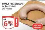 Feine Bratwurst im Angebot bei GLOBUS in St. Ingbert Feine Bratwurst Angebote von GLOBUS bei GLOBUS St. Ingbert für 6,90 €