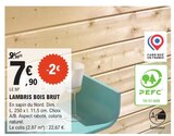 Lambris bois brut - PEFC en promo chez E.Leclerc Mulhouse à 7,90 €