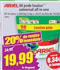 60 pods lessive universal all in one - ARIEL - Norma à Mulhouse 60 pods lessive universal all in one - ARIEL en promo chez Norma Mulhouse à 19,99 €