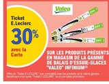 30% avec la Carte Ticket E.Leclerc sur les produits présents en magasin de la gamme de balais d’essuie-glaces "Valeo" Infinium(2) - Valeo dans le catalogue E.Leclerc