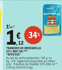 Tranches de mozzarella 22% mat.Gr. - APPETISI en promo à 1,12 € chez E.Leclerc Tranches de mozzarella 22% mat.Gr. - APPETISI dans le catalogue E.Leclerc