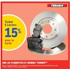 15% avec la Carte Ticket E. Leclerc sur les Plaquettes et Disques Ferodo à E.Leclerc dans Château-l'Abbaye