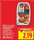 Feinschmecker-Frikadellen von EDEKA Herzstücke für 2,19 € bei E center im Angebot Feinschmecker-Frikadellen von EDEKA Herzstücke im aktuellen E center Prospekt