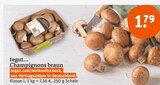 Champignons braun Angebote von tegut... bei tegut Nürnberg für 1,79 €