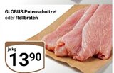 Putenschnitzel oder Rollbraten im Angebot bei GLOBUS in Kaiserslautern Putenschnitzel oder Rollbraten Angebote von Globus bei GLOBUS Kaiserslautern für 13,90 €