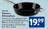 Titanium-Schmorpfanne im ALDI SÜD Prospekt Titanium-Schmorpfanne von Crofton im aktuellen ALDI SÜD Prospekt für 19,99 €
