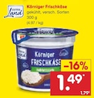 Netto Marken-Discount Turnow-Preilack - Körniger Frischkäse Angebot im Prospekt Körniger Frischkäse bei Netto Marken-Discount im Turnow-Preilack Prospekt für 1,49 €