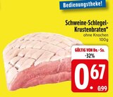 Aktuelles Schweine-Schlegel-Krustenbraten Angebot bei EDEKA in Augsburg ab 0,67 €