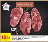 Agneau : Tranche de gigot avec os ou gigot avec os tranche à griller - JEAN ROZÉ - Intermarché Super à Bordeaux Agneau : Tranche de gigot avec os ou gigot avec os tranche à griller - JEAN ROZÉ en promo chez Intermarché Super Bordeaux à 18,90 €