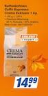 Kaffeebohnen Caffè Espresso Crema Exklusiv 1 kg Angebote bei expert Freiberg für 14,99 €