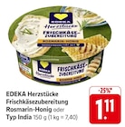 EDEKA Seligweiler - Herzstücke Frischkäsezubereitung Rosmarin-Honig Angebot im Prospekt Herzstücke Frischkäsezubereitung Rosmarin-Honig bei EDEKA im Seligweiler Prospekt für 1,11 €