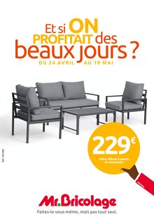 Prospectus Mr. Bricolage de la semaine "Et si on profitait des beaux jours ?" avec 1 pages, valide du 24/04/2024 au 19/05/2024 pour Châtillon-sur-Chalaronne et alentours