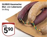 Blut- oder Leberwurst im Angebot bei GLOBUS in Rostock Blut- oder Leberwurst Angebote von GLOBUS Hausmacher bei GLOBUS Rostock für 5,90 €