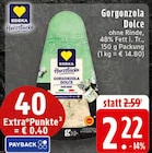EDEKA Thuine - Gorgonzola Dolce Angebot im Prospekt Gorgonzola Dolce bei EDEKA im Thuine Prospekt für 2,22 €