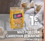 Maïs Pop Corn - Carrefour Le Marché dans le catalogue Supeco