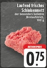 Aktuelle Hackfleisch Angebote bei E center in Bottrop Aktuelles Laufend frisches Schinkenmett Angebot bei E center in Bottrop ab 0,75 €
