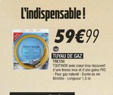 Promo TUYAU DE GAZ à 59,99 € dans le catalogue Blanc Brun à Saint-Mihiel