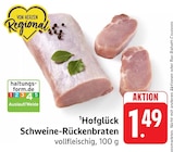 Schweine-Rückenbraten Angebote von Hofglück bei E center Heilbronn für 1,49 €
