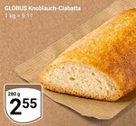 Aktuelle Knoblauch Angebote bei GLOBUS in Mannheim Aktuelles Knoblauch-Ciabatta Angebot bei GLOBUS in Mannheim ab 2,55 €