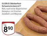 Aktuelle Bratwurst Angebote bei GLOBUS in Ludwigshafen (Rhein) Aktuelles Oktoberfest-Schweinsbratwurst Angebot bei GLOBUS in Ludwigshafen (Rhein) ab 8,90 €