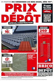Catalogue Bricolage Brico Dépôt en cours à Saint-Rémy-l'Honoré et alentours, "PRIX DÉPÔT SPÉCIAL CONSTRUCTION", 24 pages, 23/05/2025 - 05/06/2025