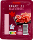 QUART DE JAMBON SEC AUCHAN - AUCHAN dans le catalogue Auchan Supermarché