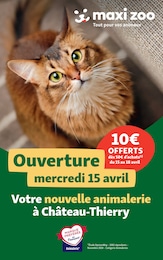Prospectus Maxi Zoo à Château-Thierry, "Votre nouvelle animalerie à Château-Thierry", 3 pages, 15/04/2026 - 18/04/2026