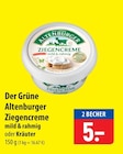 Der Grüne Altenburger Ziegencreme mild & rahmig oder Kräuter im Angebot bei famila Nordost in Neumünster Der Grüne Altenburger Ziegencreme mild & rahmig oder Kräuter Angebote bei famila Nordost Neumünster für 5,00 €