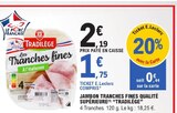 Jambon Tranches Fines Qualité Supérieure - TRADILÈGE en promo chez E.Leclerc Jambon Tranches Fines Qualité Supérieure - TRADILÈGE dans le catalogue E.Leclerc