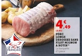 Promo Porc Longe Désossée Sans Filet Mignon à Rôtir à 4,49 € dans le catalogue Super U à Carnac